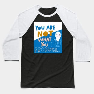 You Are Not What You Produce Baseball T-Shirt